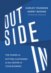 Okładka książki Outside In: The Power of Putting Customers at the Center of Your Business Kerry Bodine, Harley Manning