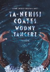 Okładka książki Wodny tancerz Ta-Nehisi Coates