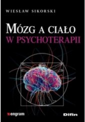 Okładka książki Mózg a ciało w psychoterapii Wiesław Sikorski