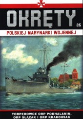 Okładka książki Okręty Polskiej Marynarki Wojennej - Torpedowce ORP Podhalanin, ORP Ślązak i ORP Krakowiak