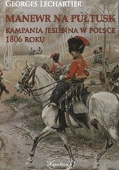 Okładka książki Manewr na Pułtusk. Kampania jesienna w Polsce 1806 roku Georges Lechartier