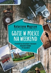 Okładka książki Gdzie w Polsce na weekend Katarzyna Węgrzyn