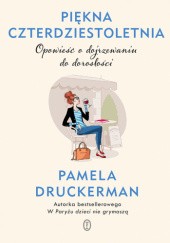 Okładka książki Piękna czterdziestoletnia. Opowieść o dojrzewaniu do dorosłości Pamela Druckerman