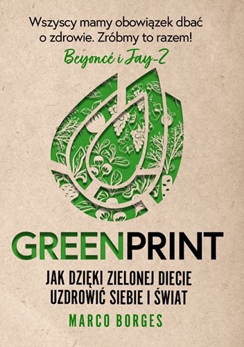 Okładka książki Greenprint. Jak dzięki zielonej diecie zmienić siebie i świat na lepsze Marco Borges