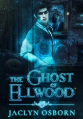 Okładka książki The Ghost of Ellwood Jaclyn Osborn