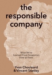 Okładka książki The responsible company. What weve learned from Patagonias first 40 years Yvon Chouinard, Vincent Stanley