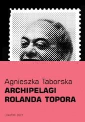 Okładka książki Archipelagi Rolanda Topora Agnieszka Taborska, Roland Topor