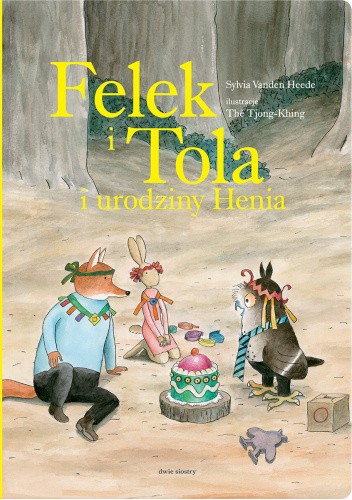 Okładka książki Felek i Tola i urodziny Henia Thé Tjong-Khing, Sylvia Vanden Heede