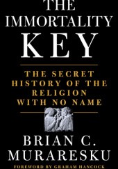 Okładka książki The Immortality Key: The Secret History of the Religion with No Name Brian C. Muraresku