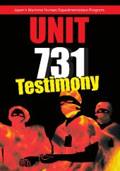 Unit 731: Testimony. Japan's Wartime Human Experimentation Program