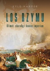 Okładka książki Los Rzymu. Klimat, choroby i koniec imperium Kyle Harper