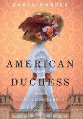 Okładka książki American Duchess: A Novel of Consuelo Vanderbilt