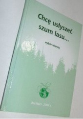 Okładka książki Chcę usłyszeć szum lasu... autor nieznany