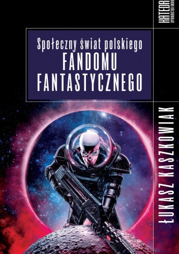 Okładka książki Społeczny świat polskiego fandomu fantastycznego Łukasz Kaszkowiak