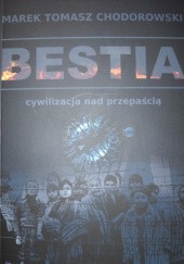 Okładka książki BESTIA – cywilizacja nad przepaścią Marek Tomasz Chodorowski
