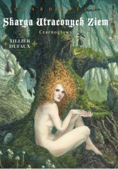 Okładka książki Skarga Utraconych Ziem: Czarownice Tom 1 - Czarnogłowy Jean Dufaux, Béatrice Tillier
