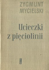 Okładka książki Ucieczki z pięciolinii Zygmunt Mycielski