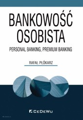 Okładka książki Bankowość osobista - Personal Banking, Premium Banking Rafał Płókarz