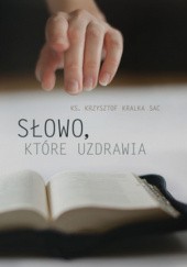 Okładka książki Słowo, które uzdrawia Krzysztof Kralka SAC
