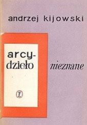 Okładka książki Arcydzieło nieznane Andrzej Kijowski