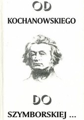 Okładka książki Od Kochanowskiego do Szymborskiej...:antologia poezji polskiej Krzysztof Gąsiorowski, Marek Wawrzkiewicz