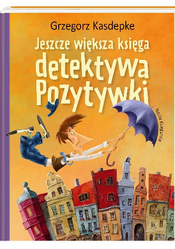 Okładka książki Jeszcze większa księga detektywa Pozytywki Grzegorz Kasdepke