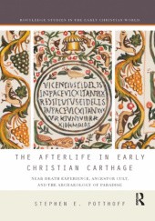 Okładka książki The Afterlife in Early Christian Carthage Stephen E. Potthoff