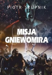 Okładka książki Misja Gniewomira Piotr Skupnik