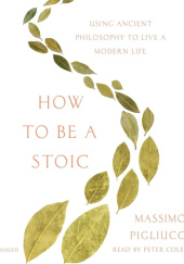 Okładka książki How to be a stoic Massimo Pigliucci