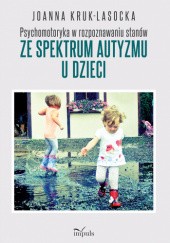 Okładka książki Psychomotoryka w rozpoznawaniu stanów ze spektrum autyzmu u dzieci Joanna Kruk-Lasocka