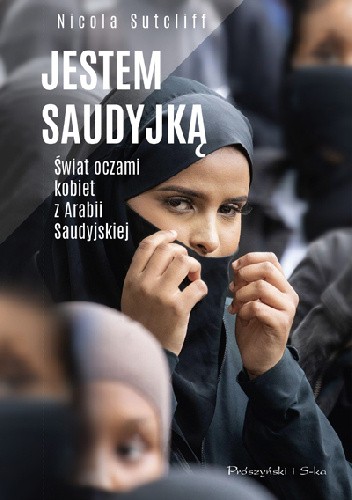 Jestem Saudyjką. Świat oczami kobiet z Arabii Saudyjskiej