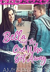 Okładka książki Bella and the One Who Got Away Amy Sparling