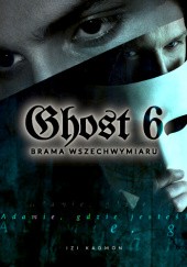 Okładka książki Ghost 6. Brama Wszechwymiaru Izi Kadmon