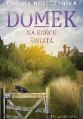 Okładka książki Domek na końcu świata Danuta Noszczyńska