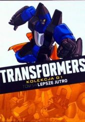 Okładka książki Transformers #54: Lepsze Jutro John Barber, Brendan Cahil, Casey Coller, Andrew Griffith, Livio Ramondelli