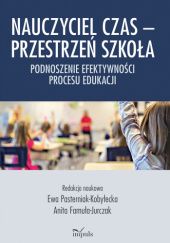 Okładka książki Nauczyciel Czas – Przestrzeń Szkoła Anita Famuła-Jurczak, Ewa Pasterniak-Kobyłecka