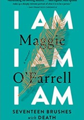 Okładka książki I Am, I Am, I Am: Seventeen Brushes with Death Maggie O'Farrell