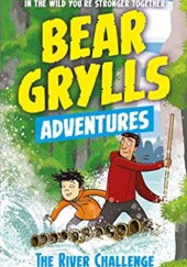 Okładka książki Bear Grylls Adventure: The River Challenge Bear Grylls