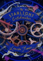 Okładka książki The Starlight Watchmaker Lauren James