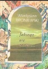 Okładka książki "Jakiego nie znacie ..." Władysław Broniewski