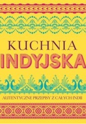 Okładka książki Kuchnia indyjska. Autentyczne przepisy z całych Indii praca zbiorowa