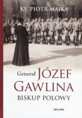 Okładka książki Generał Józef Gawlina. Biskup polowy Piotr Majka