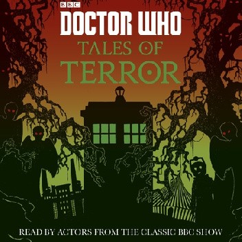 Okładka książki Doctor Who: Tales of Terror Craig Donaghy, Richard Dungworth, Scott Handcock, Paul Magrs, Jacqueline Rayner, Mike Tucker