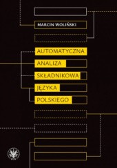 Okładka książki Automatyczna analiza składnikowa języka polskiego Marcin Woliński