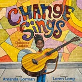 Okładka książki Change Sings: A Children's Anthem Amanda Gorman