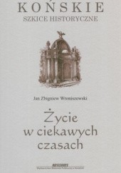 Okładka książki Życie w ciekawych czasach Jan Zbigniew Wroniszewski
