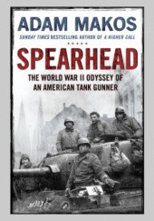 Okładka książki Spearhead. A tank gunner, his enemy, and a collision of lives in world war II Adam Makos
