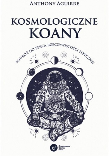 Okładka książki Kosmologiczne koany. Podróż do serca rzeczywistości fizycznej Anthony Aguirre
