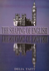 Okładka książki The Shaping of English Delia Taitt