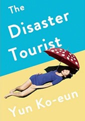 Okładka książki The Disaster Tourist autora Yun Ko-Eun, 1788163141
